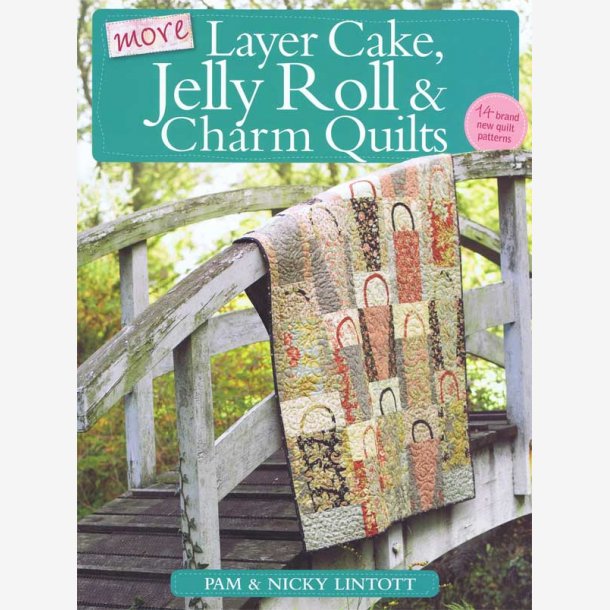 More Layer Cake, Jelly Roll And Charm Quilts